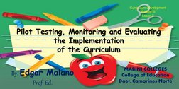Pilot Testing, Monitoring and Evaluating 
the Implementation 
of the Curriculum
Curriculum Development
Module III
Leson 3
By;