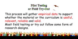 This process will gather empirical data to support
whether the material or the curriculum is useful,
relevant, reliable and v