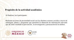 Propósito de la actividad académica
Al finalizar, la/el participante:
Realizará acciones de proximidad social con los distint