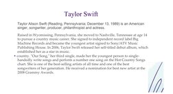 Taylor Swift
Taylor Alison Swift (Reading, Pennsylvania; December 13, 1989) is an American 
singer, songwriter, producer, phi
