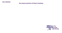 was released
the season premiere of Grey's Anatomy.
ada during
iv . For
,Loose
