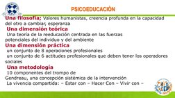 TEMUCO, AGOSTO 2012 PSICOEDUCACIÒN  
PSICOEDUCACIÒN  
 
 
 
Una filosofía; Valores humanistas, creencia profunda en la capaci