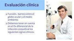 Evaluación clínica 
Función.- barrera entre el 
globo ocular y el medio 
ambiente. 
Debemos tener en cuenta 
en el Dx difer