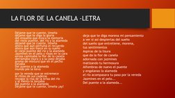 LA FLOR DE LA CANELA -LETRA 
Déjame que te cuente, limeña  
déjame que te diga la gloria  
del ensueño que evoca la memoria