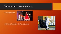 Géneros de danza y música 
• La Zamacueca   
 
 
 
 
• Marinera limeña o Canto de jarana 
 
