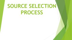 SOURCE SELECTION 
PROCESS 
