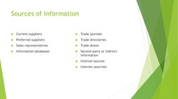 Sources of Information 
Current suppliers 
Preferred suppliers 
Sales representatives 
Information databases 
 
Trade jo