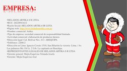 •HELADOS ARTIKA S R LTDA. 
•RUC: 20228941612 
•Razón Social: HELADOS ARTIKA SR LDTA 
•Página web: http://www.heladosartika.co