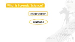 2 
What is Forensic Science? 
Evidence 
Interpretation 
