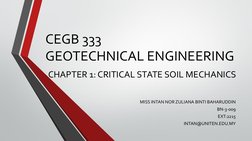 CEGB 333
GEOTECHNICAL ENGINEERING
CHAPTER 1: CRITICAL STATE SOIL MECHANICS
MISS INTAN NOR ZULIANA BINTI BAHARUDDIN
BN-3-009
E