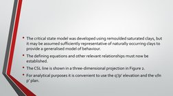 • The critical state model was developed using remoulded saturated clays, but 
it may be assumed sufficiently representative