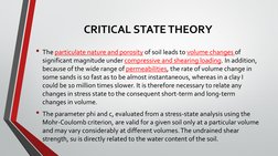 CRITICAL STATE THEORY
• The particulate nature and porosity of soil leads to volume changes of
significant magnitude under co