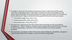 • Consider a series of a six triaxial compression tests on specimens of the same 
normally consolidated clay in which pairs o