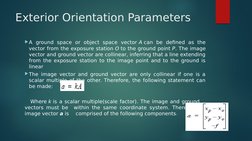 Exterior Orientation Parameters
A ground space or object space vector A can be defined as the 
vector from the exposure stat