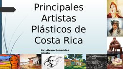 Principales 
Artistas 
Plásticos de 
Costa Rica
Lic. Álvaro Benavides 
Acosta
