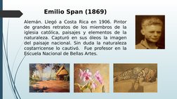 Emilio Span (1869)
Alemán. Llegó a Costa Rica en 1906. Pintor 
de grandes retratos de los miembros de la 
iglesia católica, p