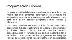 Programación Híbrida
• La programación híbrida proporciona un mecanismo por 
medio del cual podemos aprovechar las ventajas d