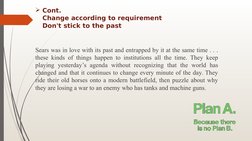 Cont.
Change according to requirement
Don't stick to the past 
Sears was in love with its past and entrapped by it at the sa