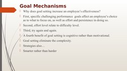 Goal Mechanisms
Why does goal setting increase an employee’s effectiveness?
First, specific challenging performance  goals