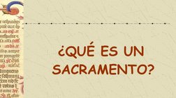 ¿QUÉ ES UN 
SACRAMENTO?
