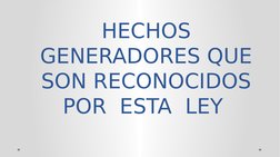 HECHOS 
GENERADORES QUE 
SON RECONOCIDOS 
POR  ESTA  LEY 
