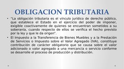OBLIGACION TRIBUTARIA
• “La obligación tributaria es el vínculo jurídico de derecho público, 
que establece el Estado en el e