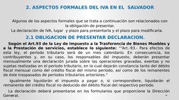 2. ASPECTOS FORMALES DEL IVA EN EL  SALVADOR
 
Algunos de los aspectos formales que se trata a continuación son relacionados