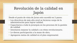 Revolución de la calidad en 
Japón
Desde el punto de vista de Juran esto sucedió en 5 pasos:
• Los directivos de más alto niv