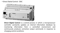 • Direct Digital Control - DDC 
Direct Digital Control is a control process in which a microprocessor 
controller constantly