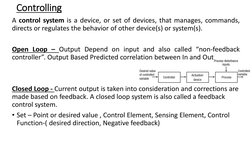 Controlling 
A control system is a device, or set of devices, that manages, commands, 
directs or regulates the behavior of o