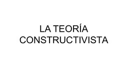 LA TEORÍA 
CONSTRUCTIVISTA
