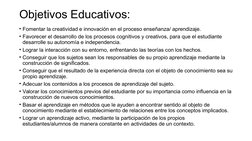 Objetivos Educativos:
• Fomentar la creatividad e innovación en el proceso enseñanza/ aprendizaje. 
• Favorecer el desarrollo
