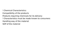 Chemical Characteristics 
Compatibility of the products 
Products requiring chemicals for its delivery 
Characteristics mus