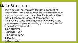 Main Structure
The machine incorporates the basic concept of 
three coordinate axes so that precise movement in 
x, y, and z