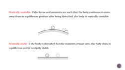 Statically unstable. If the forces and moments are such that the body continues to move 
away from its equilibrium position a