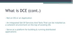- Not an OS or an Application
- An Integrated Set Of Services And Tools That can be installed as 
a coherent environment on t