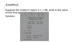 EXAMPLE:  
Suppose the midterm report is x = 88, what is the value 
of the final grade?
Solution:  
