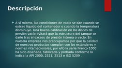 Descripción
A sí mismo, las condiciones de vacío se dan cuando se 
extrae líquido del contenedor o cuando la temperatura 
di