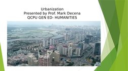 Urbanization
Presented by Prof. Mark Decena
QCPU GEN ED- HUMANITIES
