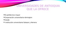 UNIVERSIDADES DE ANTIOQUIA 
QUE LA OFRECE 
El politécnico mayor 
Corporación universitaria rémington
Cesde 
 institución