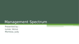 Presented by :
Lunas, Venus
Montesa, Judy
Management Spectrum
