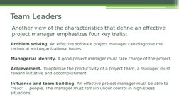 Problem solving. An effective software project manager can diagnose the
technical and organizational issues.
Managerial ident