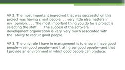 VP 2: The most important ingredient that was successful on this 
project was having smart people . . . very little else matte