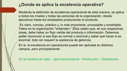 ¿Donde se aplica la excelencia operativa?  
Mediante la definición de excelencia operacional de esta manera, se aplica 
a tod