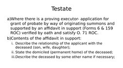 Testate
a)Where there is a proving executor- application for 
grant of probate by way of originating summons and 
supported b