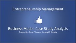 Entrepreneurship Management
Business Model: Case Study Analysis
Pranpratim, Priya, Sharang, Shivangi & Shweta 
