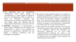 En todo caso tales añadidos deben ser cuidadosa y 
claramente señalados o mediante el empleo de 
material diferente al primi
