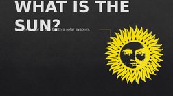 WHAT IS THE 
SUN?
WHAT IS THE 
SUN?
Brightest star in the Earth’s solar system.
Brightest star in the Earth’s solar system.
