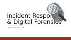 Incident Response
& Digital Forensics
JAMES ESPINOSA
