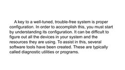 A key to a well-tuned, trouble-free system is proper 
configuration. In order to accomplish this, you must start 
by understa